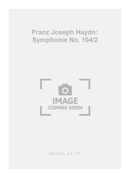 Franz Joseph Haydn: Symphonie No. 104/2