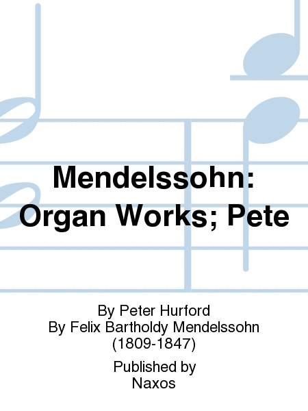 Mendelssohn: Organ Works; Pete
