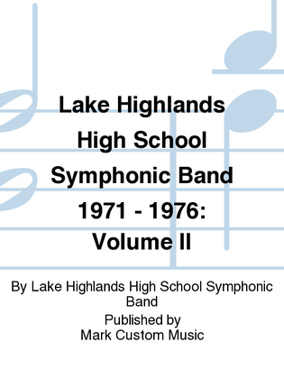 Lake Highlands High School Symphonic Band 1971 - 1976: Volume II