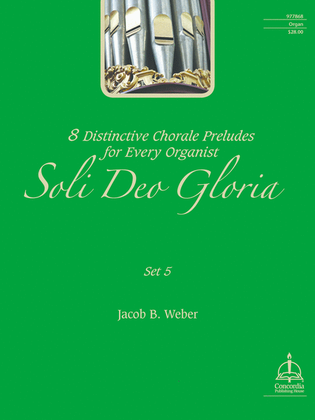 Book cover for Soli Deo Gloria: Eight Distinctive Chorale Preludes for Every Organist, Set 5