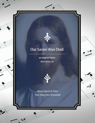 Our Savior Also Died - an original hymn