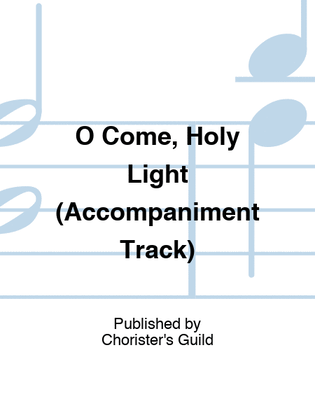 O Come, Holy Light (Accompaniment Track)