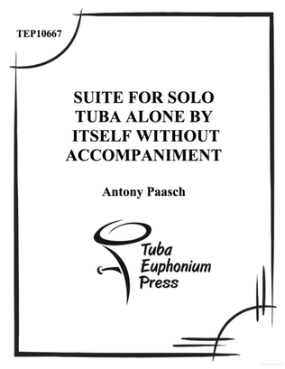 Suite for Solo Tuba Alone by Itself without Accompaniment