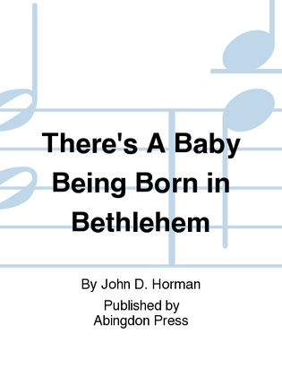 There's A Baby Being Born In Bethlehem
