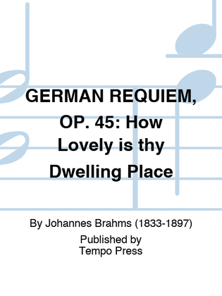 Book cover for GERMAN REQUIEM, OP. 45: How Lovely is thy Dwelling Place