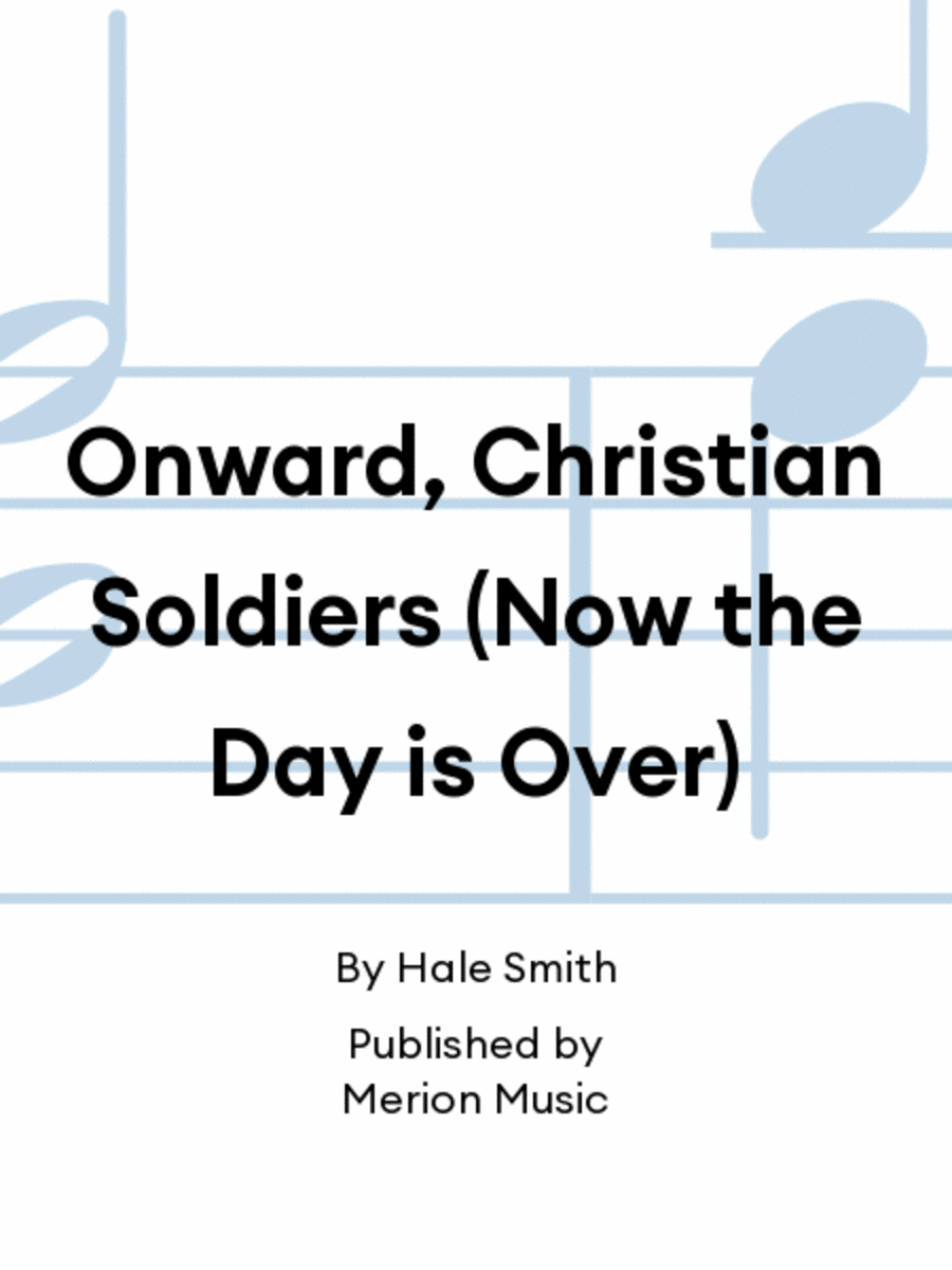 Onward, Christian Soldiers (Now the Day is Over)