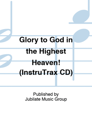 Glory to God in the Highest Heaven! (InstruTrax CD)