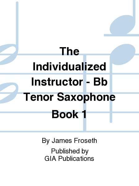 The Individualized Instructor: Book 1 - B-flat Tenor Saxophone