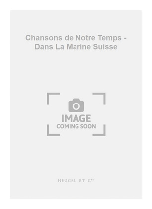 Book cover for Chansons de Notre Temps - Dans La Marine Suisse
