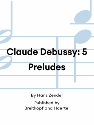 Claude Debussy: 5 Preludes