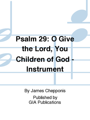 Psalm 29: O Give the Lord - Instrument edition