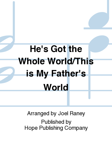 He's Got the Whole World with This Is My Father's World