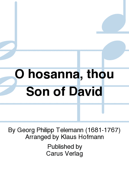 O hosanna, thou Son of David (Hosianna dem Sohne Davids)