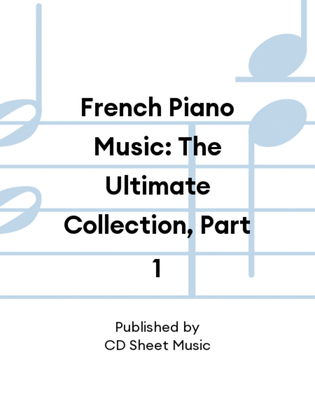 Book cover for French Piano Music: The Ultimate Collection, Part 1