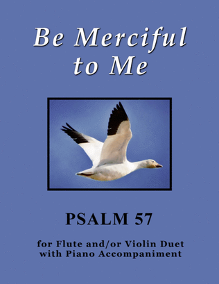 Book cover for Be Merciful to Me ~ Psalm 57 (for Flute and/or Violin Duet with Piano accompaniment)