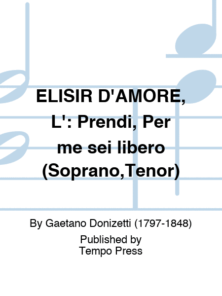 ELISIR D'AMORE, L': Prendi, Per me sei libero (Soprano,Tenor)