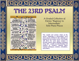 The 23rd Psalm - A Collection of Eleven "Beginner to Intermediate" Solo Piano Pieces.