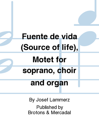 Fuente de vida (Source of life), Motet for soprano, choir and organ