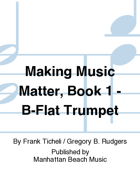 Making Music Matter, Book 1 - B-Flat Trumpet