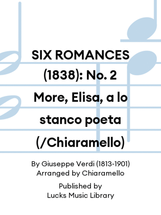 SIX ROMANCES (1838): No. 2 More, Elisa, a lo stanco poeta (/Chiaramello)