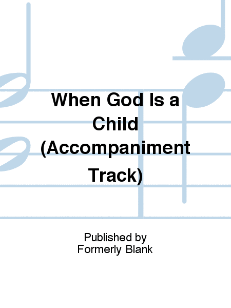 When God Is a Child (Accompaniment Track)