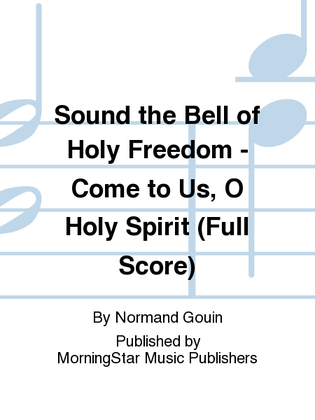 Sound the Bell of Holy Freedom Come to Us, O Holy Spirit (Full Score)