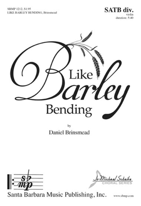 Book cover for Like Barley Bending - SATB divisi Octavo