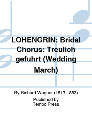 LOHENGRIN: Bridal Chorus: Treulich gefuhrt (Wedding March)