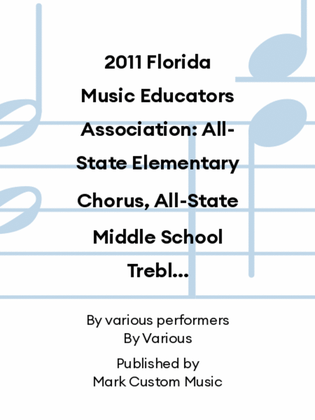 2011 Florida Music Educators Association: All-State Elementary Chorus, All-State Middle School Treble Chorus & All-State Middle School Mixed Chorus