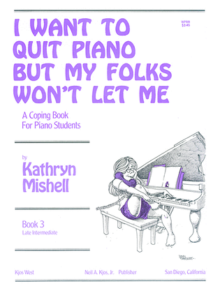 Book cover for I Want to Quit Piano But My Folks Won't Let Me, Book 3