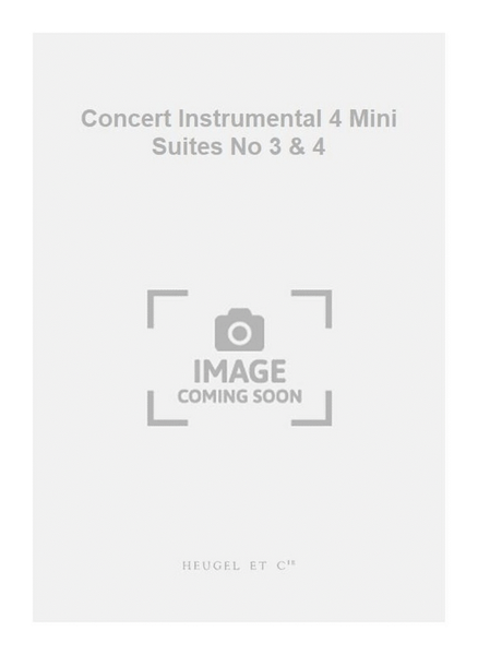 Concert Instrumental 4 Mini Suites No 3 & 4