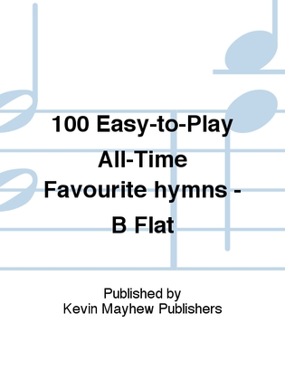 Book cover for 100 Easy-to-Play All-Time Favourite hymns - B Flat