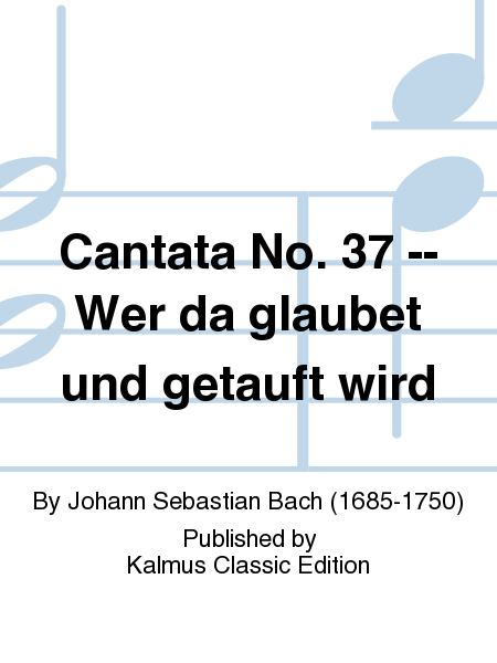Cantata No. 37 -- Wer da glaubet und getauft wird