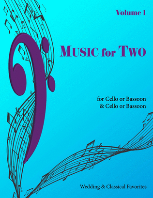 Book cover for Music for Two, Volume 1 - Wedding and Classical Favorites - Cello/Bassoon and Cello/Bassoon