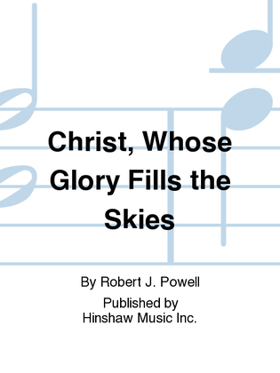 Christ, Whose Glory Fills the Skies