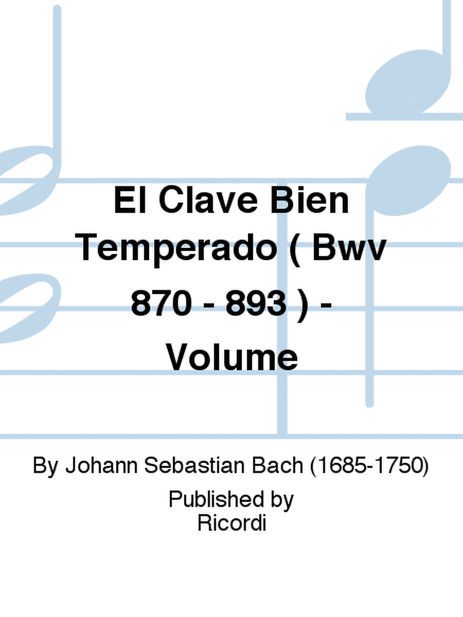 El Clave Bien Temperado ( Bwv 870 - 893 ) - Volume