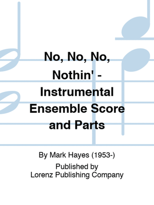 Book cover for No, No, No, Nothin' - Instrumental Ensemble Score and Parts