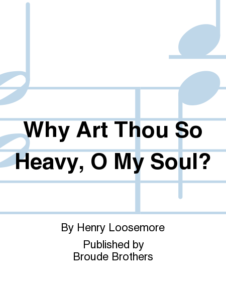 Why Art Thou So Heavy, O My Soul? (Ps. 42:5)