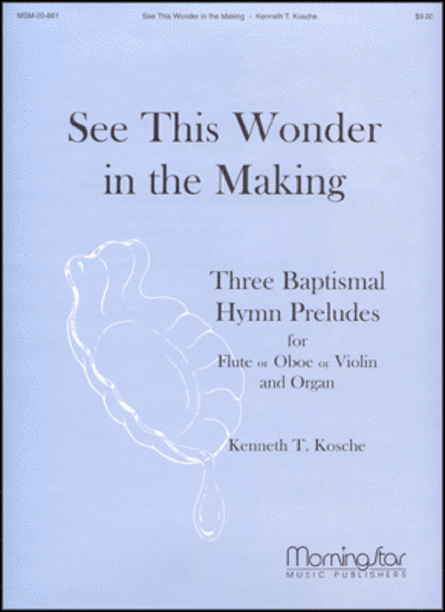 See This Wonder in the Making Three Baptismal Hymn Preludes for Flute or Oboe or Violin, and Organ image number null