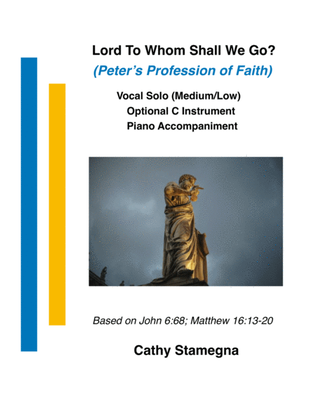 Lord, To Whom Shall We Go? (Peter’s Profession of Faith) Vocal Solo-Medium/Low, Acc., Opt. C Instr.