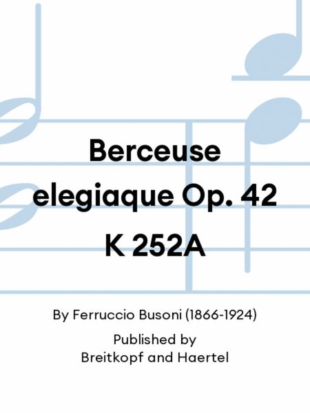 Berceuse elegiaque Op. 42 K 252A