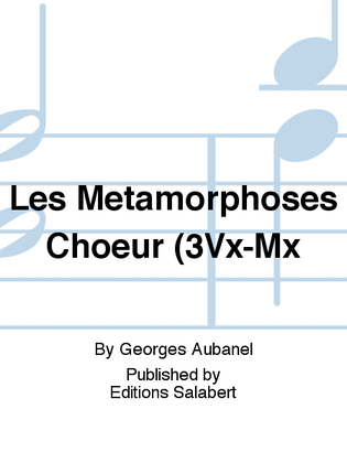 Les Metamorphoses Choeur (3Vx-Mx