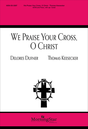 Book cover for We Praise Your Cross, O Christ