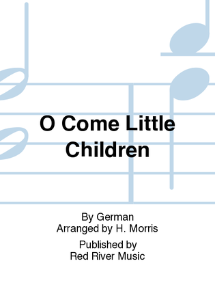 O Come Little Children