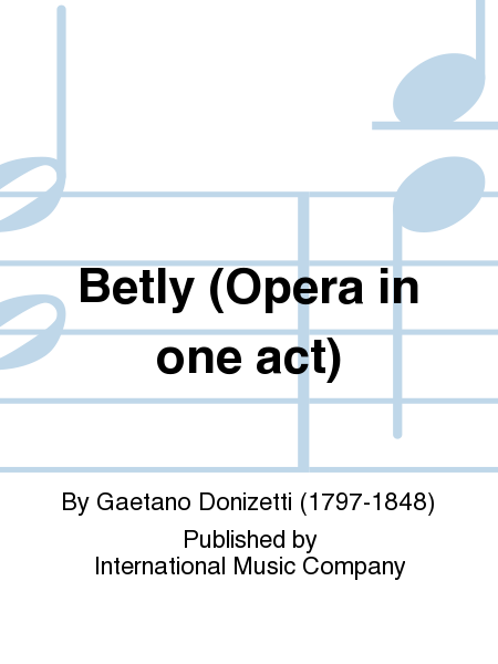 Betly. Opera in one act. Italian with English version by V. RUSSO edited by JOHN LARGE