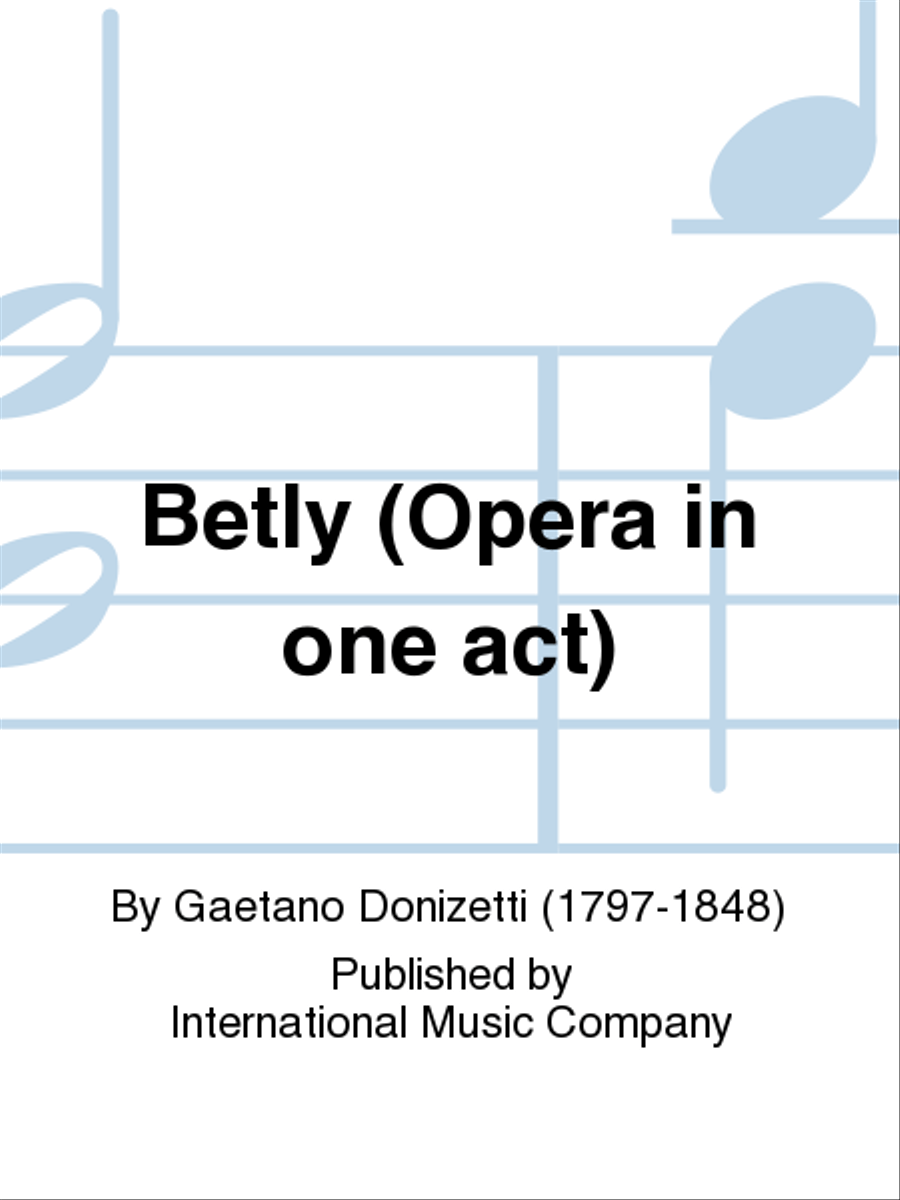Betly. Opera In One Act. by Gaetano Donizetti Voice - Sheet Music