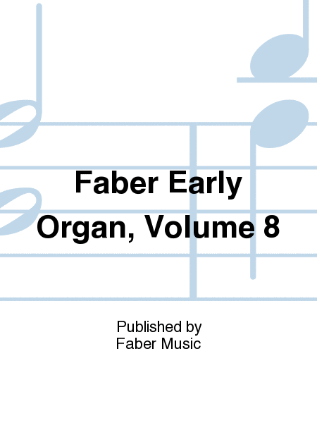 Faber Early Organ, Volume 8
