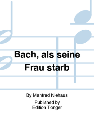 Bach, als seine Frau starb