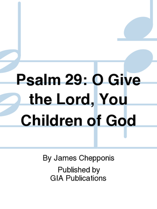 Psalm 29: O Give the Lord