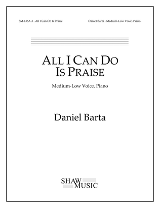 All I Can Do Is Praise - Medium-Low edition